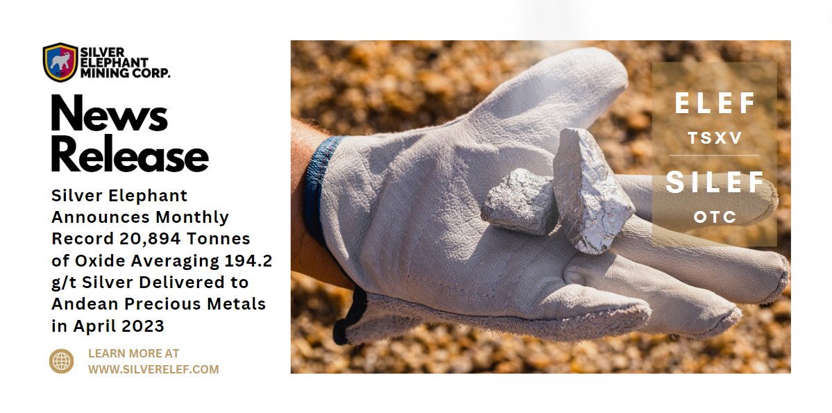 Silver Elephant Announces Monthly Record 20,894 Tonnes of Oxide Averaging 194.2 g/t Silver Delivered to Andean Precious Metals in April 2023